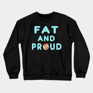 Fat And Proud Crewneck Sweatshirt